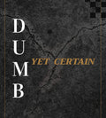 Dumb Yet Certain
